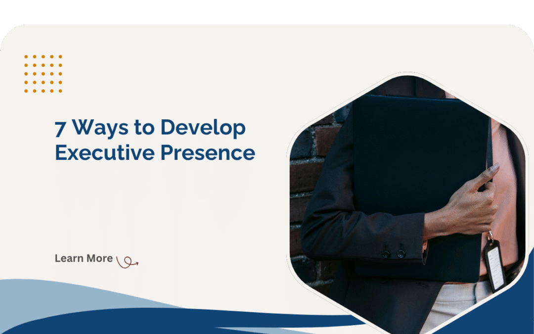 7 Ways To Developing Executive Presence