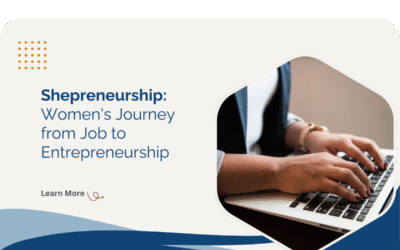 Shepreneurship: Women’s Journey from Job to Entrepreneurship